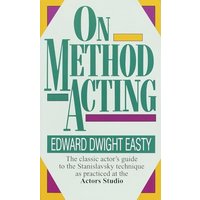 On Method Acting The Classic Actor's Guide to the Stanislavsky Technique as Practiced at the Actors
