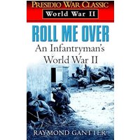 Roll Me Over: An Infantryman's World War II (Presidio War Classic: World War II)