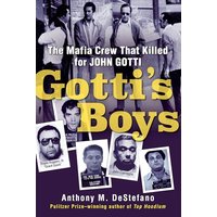Gotti's Boys: The Mafia Crew That Killed for John Gotti