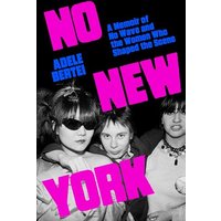 No New York: A Memoir of No Wave and the Women Who Shaped the Scene