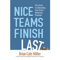 Nice Teams Finish Last: The Secret to Unleashing Your Team's Maximum Potential