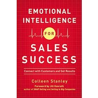 Emotional Intelligence for Sales Success: Connect with Customers and Get Results
