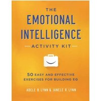 The Emotional Intelligence Activity Kit: 50 Easy and Effective Exercises for Building EQ