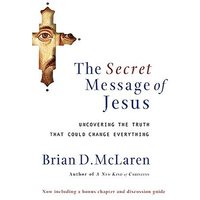 The Secret Message of Jesus: Uncovering the Truth That Could Change Everything