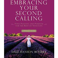 Embracing Your Second Calling : Find Passion and Purpose for the Rest of Your Life: A Woman's Guide