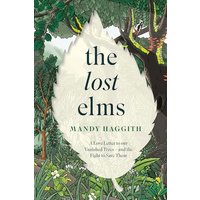 The Lost Elms: A Love Letter to Our Vanished Trees and the Fight to Save Them