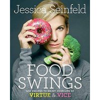 Food Swings 125+ Recipes to Enjoy Your Life of Virtue & Vice: A Cookbook