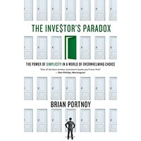 The Investor's Paradox The Power of Simplicity in a World of Overwhelming Choice