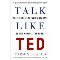 Talk Like Ted: The 9 Public-Speaking Secrets of the World's Top Minds
