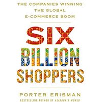 Six Billion Shoppers: The Companies Winning the Global E-Commerce Boom