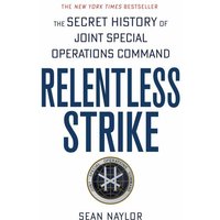 Relentless Strike: The Secret History of Joint Special Operations Command