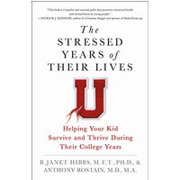 The Stressed Years of Their Lives: Helping Your Kid Survive and Thrive During Their College Years