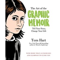 The Art of the Graphic Memoir: Tell Your Story, Change Your Life