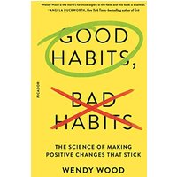 Good Habits, Bad Habits: The Science of Making Positive Changes That Stick