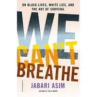 We Can't Breathe: On Black Lives, White Lies, and the Art of Survival
