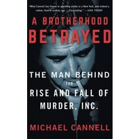 A Brotherhood Betrayed: The Man Behind the Rise and Fall of Murder, Inc.