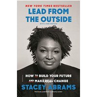 Lead from the Outside: How to Build Your Future and Make Real Change