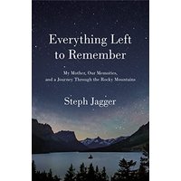 Everything Left to Remember: My Mother, Our Memories, and a Journey Through the Rocky Mountains