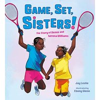 Game, Set, Sisters! The Story of Venus and Serena Williams (Who Did It First?)