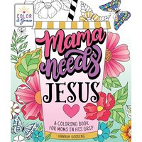 Mama Needs Jesus: A Coloring Book for Moms in His Grip (Color & Grace)