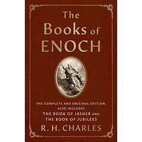 The Books of Enoch: The Complete and Original Edition Also Includes The Book of Jasher and The Book of Jubilees
