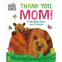 Thank You, Mom! From Baby Bear and Friends (World of Eric Carle)