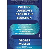 Putting Ourselves Back in the Equation: Why Physicists Are Studying Human Consciousness and AI to Unravel the Mysteries of the Universe