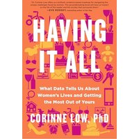 Having It All: What Data Tells Us About Women's Lives and Getting the Most Out of Yours