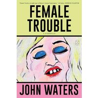 Female Trouble: A Screenplay (Trash Trilogy, Bk. 2)