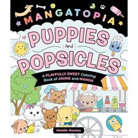 Puppies and Popsicles: A Playfully Sweet Coloring Book of Anime and Manga (Mangatopia)