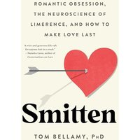 Smitten: Romantic Obsession, the Neuroscience of Limerence, and How to Make Love Last