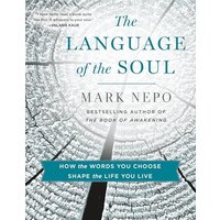 The Language of the Soul: How the Words You Choose Shape the Life You Live