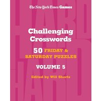 Challenging Crosswords: 50 Friday and Saturday Puzzles, Volume 5 (The New York Times Games)