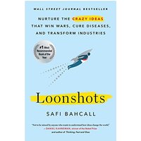Loonshots: Nurture the Crazy Ideas That Win Wars, Cure Diseases, and Transform Industries
