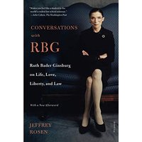 Conversations with RBG: Ruth Bader Ginsburg on Life, Love, Liberty, and Law