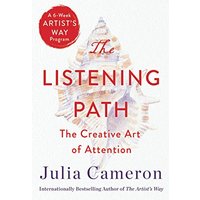 The Listening Path: The Creative Art of Attention (A 6-Week Artist's Way Program)