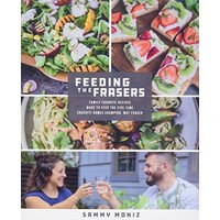 Feeding the Frasers: Family Favorite Recipes Made to Feed the Five-Time CrossFit Games Champion, Mat Fraser