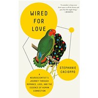 Wired for Love: A Neuroscientist's Journey Through Romance, Loss, and the Essence of Human Connection