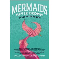 Mermaids Never Drown: Tales to Dive For (Untold Legends, Bk. 2)
