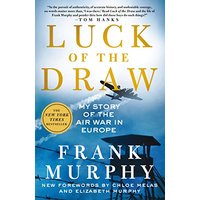 Luck of the Draw- My Story of the Air War in Europe by Frank Murphy