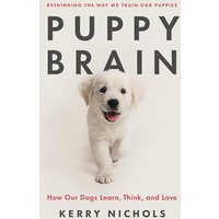 Puppy Brain: How Our Dogs Learn, Think, and Love