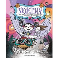 Skeletina and the Greedy Tooth Fairy (Skeletina and the In-Between World, Bk. 2)