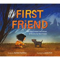 First Friend: How Dogs Evolved From Wolves to Become Our Best Friends