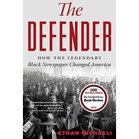 The Defender: How the Legendary Black Newspaper Changed America
