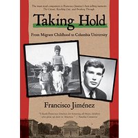 Taking Hold: From Migrant Childhood To Columbia University (Bk. 4)