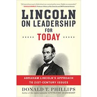 Lincoln on Leadership for Today: Abraham Lincoln's Approach to 21st-Century Issues