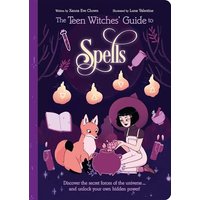 Spells: Discover the Secret Forces of the Universe... and Unlock Your Own Hidden Power! (The Teen' Witches' Guide to...Bk. 4)