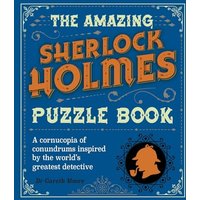 The Amazing Sherlock Holmes Puzzle Book: A Cornucopia of Conundrums Inspired by the World's Greatest Detective (Sirius Literary Puzzles)