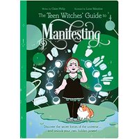 The Teen Witches' Guide to Manifesting: Discover the Secret Forces of the Universe ... and Unlock Your Own Hidden Power!