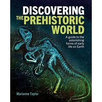 Discovering the Prehistoric World: A Guide to the Astonishing Forms of Early Life on Earth (Discovering...)